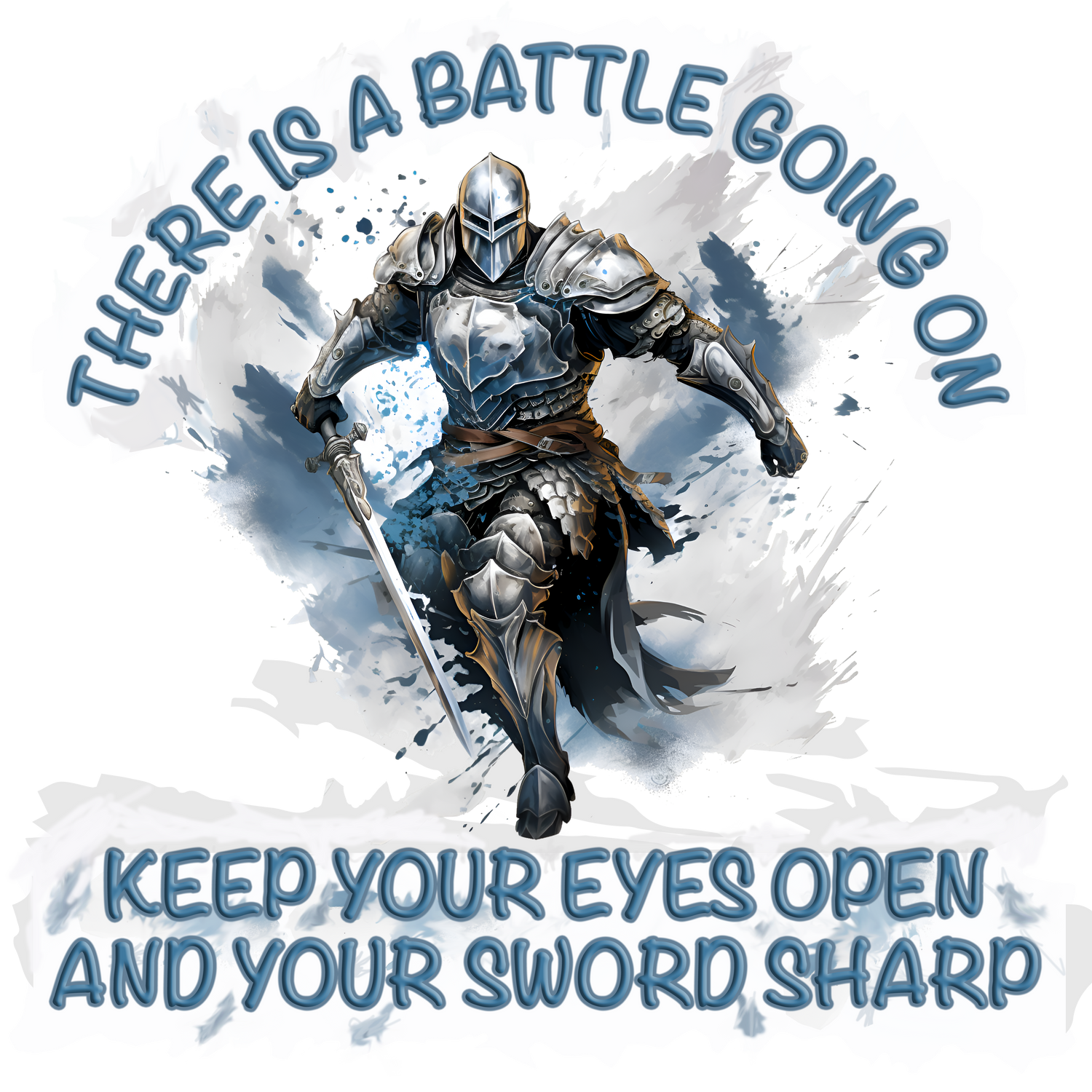 There is a Battle Going On - Keep Your Eyes Open And Your Sword Sharp